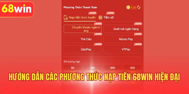 Hướng dẫn các phương thức nạp tiền 68WIN hiện đại