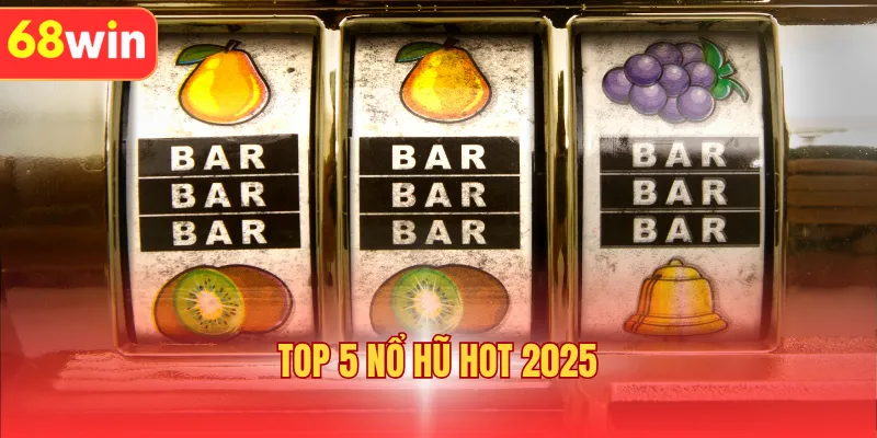 Top 5 Nổ Hũ Hot 2025 Tại 68WIN Mà Hội Viên Không Nên Bỏ Lỡ